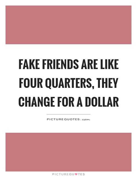 fake friends are like 4 quarters